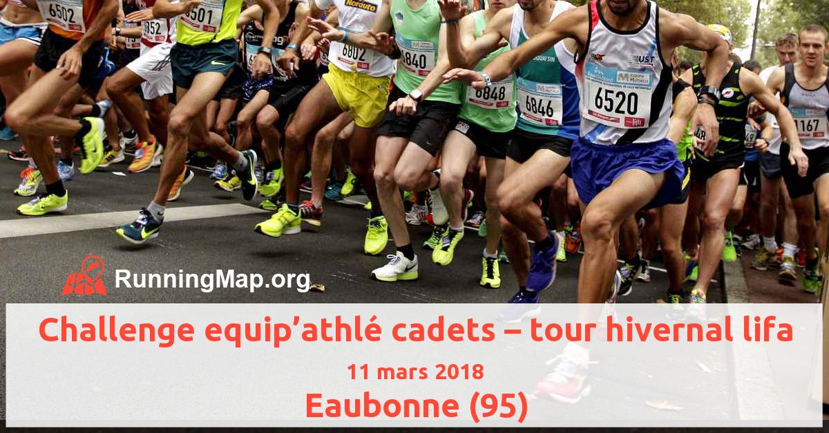 Challenge equip’athlé cadets – tour hivernal lifa