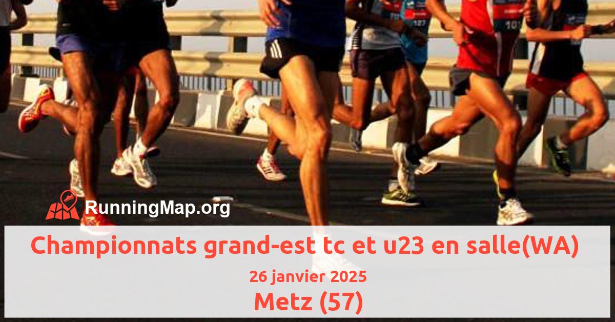 Championnats grand-est tc et u23 en salle(WA) 