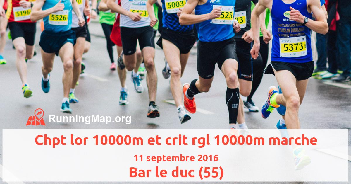 Chpt lor 10000m et crit rgl 10000m marche