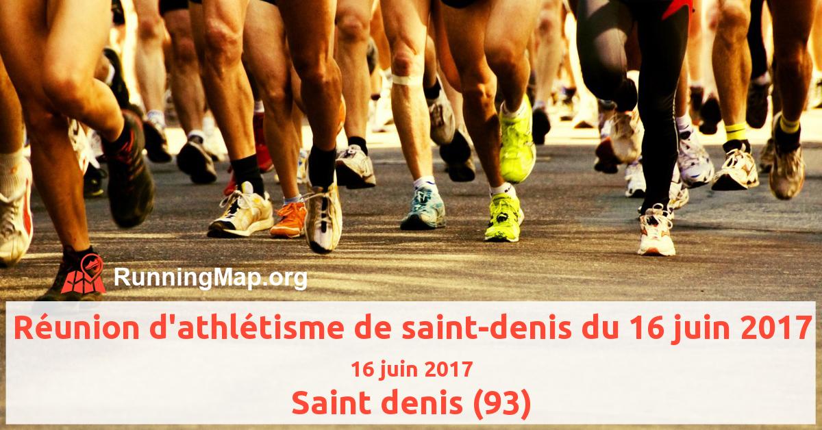 Réunion d'athlétisme de saint-denis du 16 juin 2017