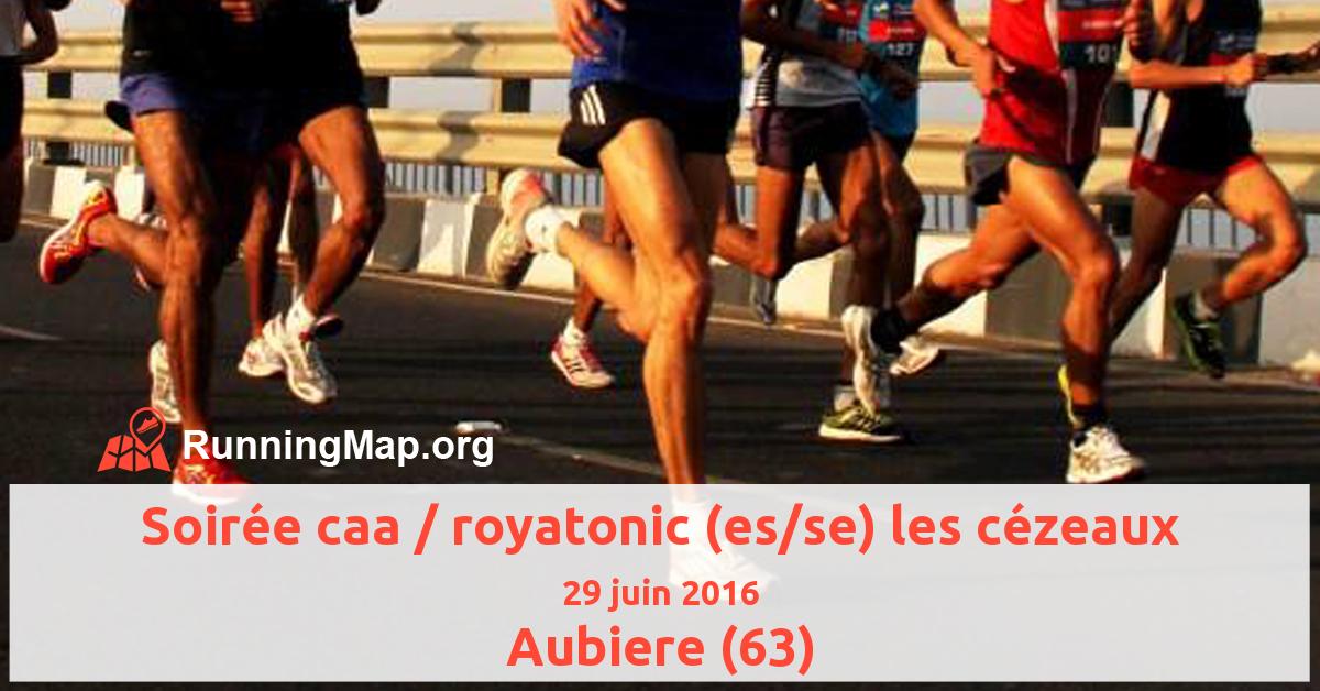 Soirée caa / royatonic (es/se) les cézeaux